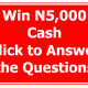 Win N5,000 Cash Prize if you answer the question correctly